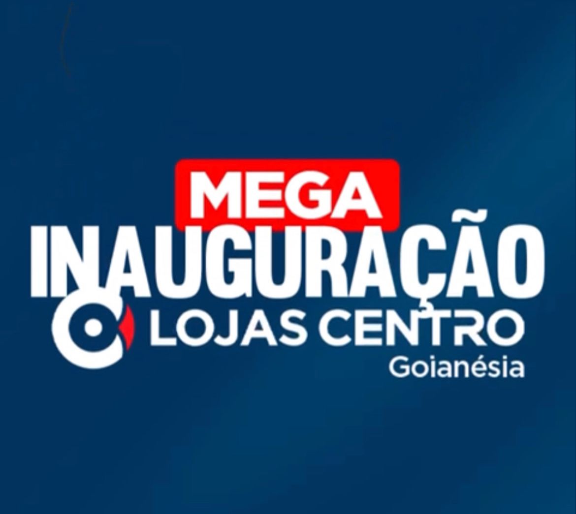 Mega Inauguração Loja Centro em Goianésia acontece nesta segunda-feira 26 de Junho.